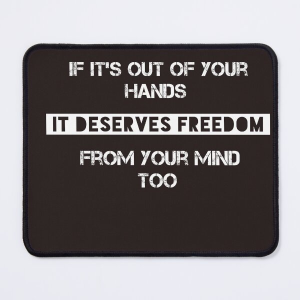 Item preview, If it's out of your hands it deserves freedom from your mind too  designed and sold by Itaxi.