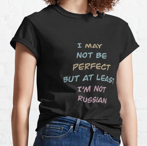 I May Not Be Perfect But I Am Russian T-Shirt 