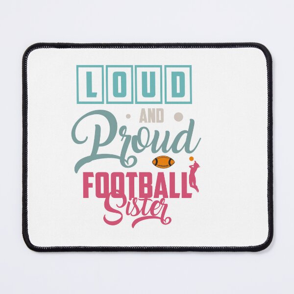 Item preview, Loud and proud football sister designed and sold by IM Hunter.