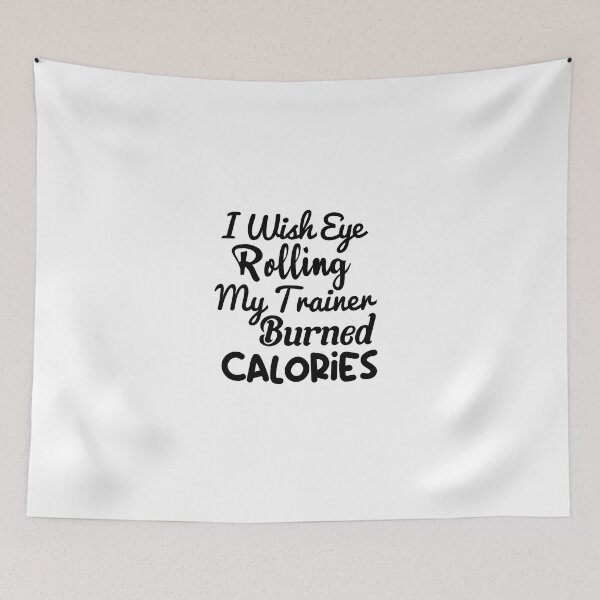 Item preview, I Wish Eye Rolling My Trainer Burned Calories, funny gym, burned calories designed and sold by adjamine.