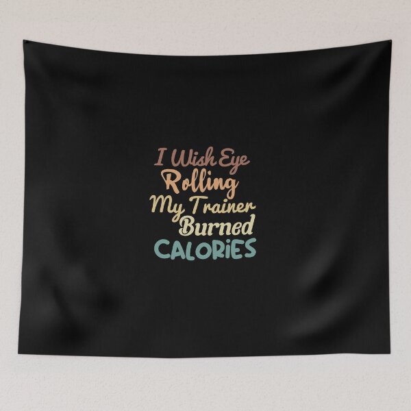 Item preview, I Wish Eye Rolling My Trainer Burned Calories, funny gym, burned calories designed and sold by adjamine.