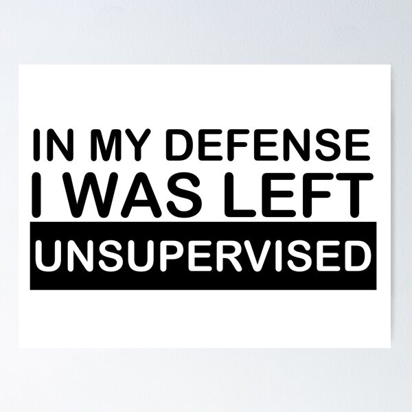 Item preview, In my defense, I was left unsupervised. designed and sold by minstore.
