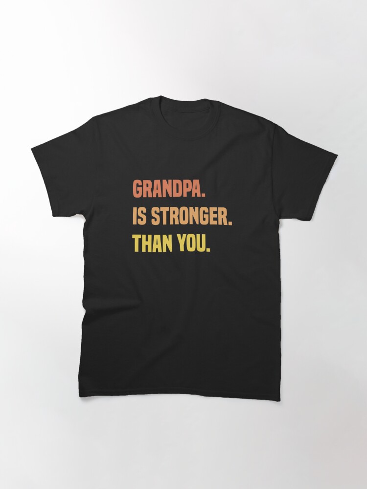 Discover Grandpa Is Stronger Than You Funny Grandpa Workout T-Shirt