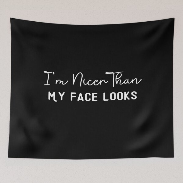 Item preview, I'm Nicer Than My Face Looks designed and sold by Ela-Designer.