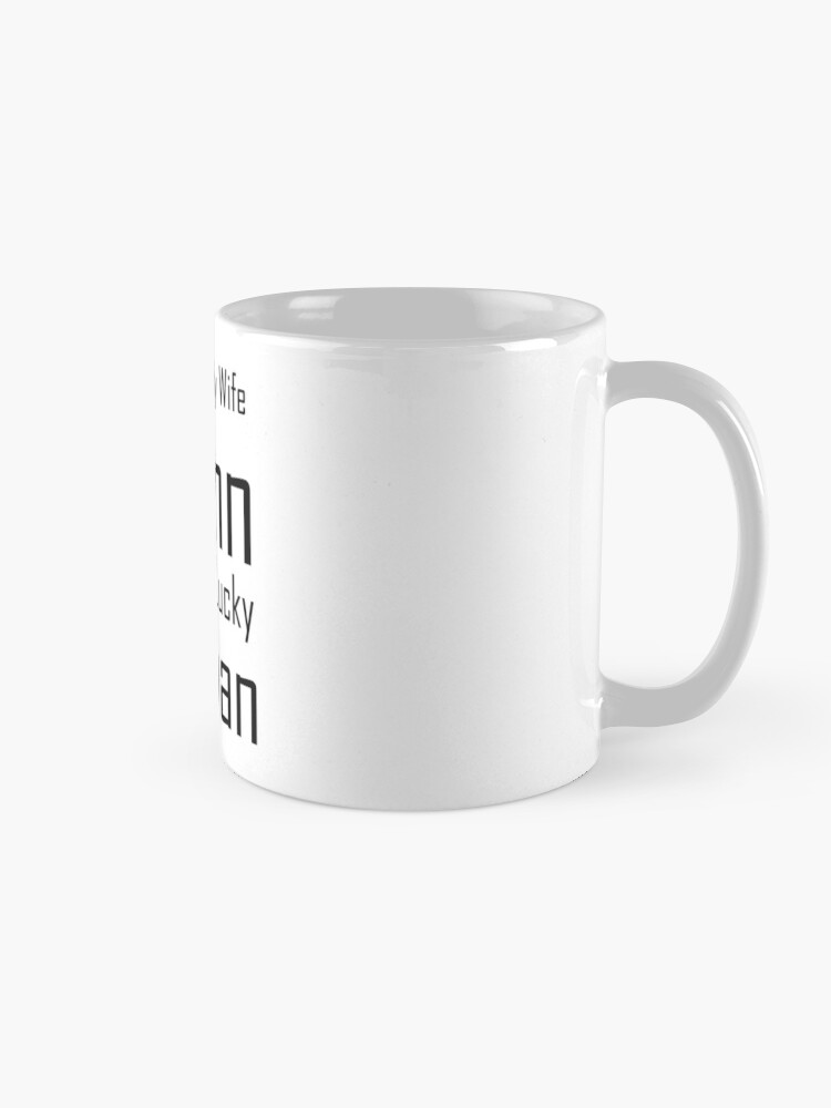 Looking At My Wife I Think Damn She Is A Lucky Woman,  Coffee Mug for Sale  by minstore