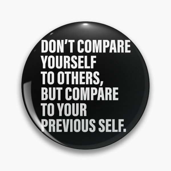 Item preview, Don’t compare yourself to others, but compare to your previous self. Motivational quote designed and sold by SweetLog.