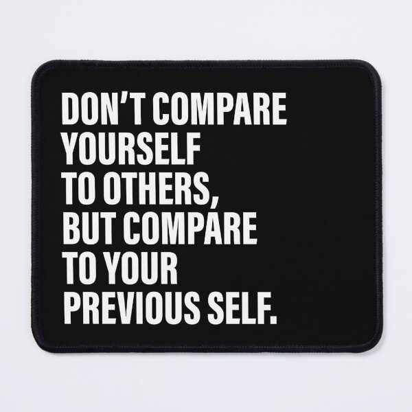 Item preview, Don’t compare yourself to others, but compare to your previous self. Motivational quote designed and sold by SweetLog.