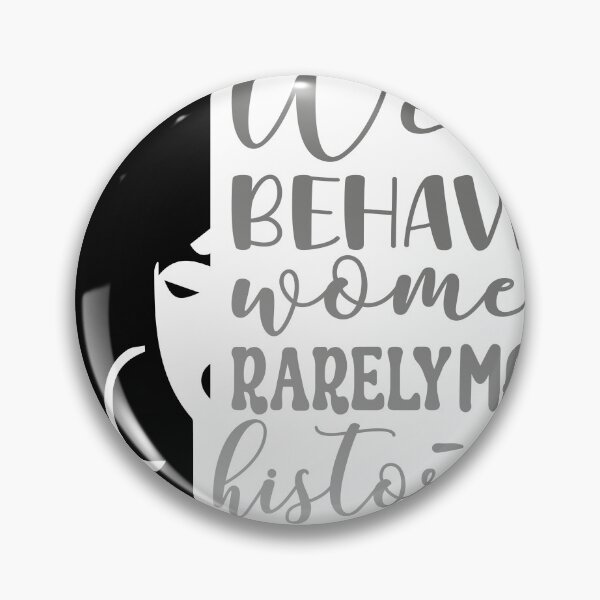 Item preview, Well Behaved Women Rarely Make History designed and sold by Zakaria-4.
