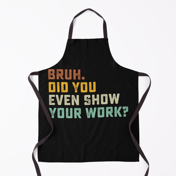 Item preview, Bruh Did You Even Show Your Work Funny Math Teacher Retro  designed and sold by clothesy7.