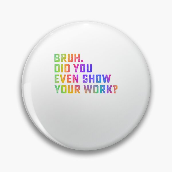 Item preview, Bruh Did You Even Show Your Work Tie Dye Funny Math Teacher designed and sold by clothesy7.