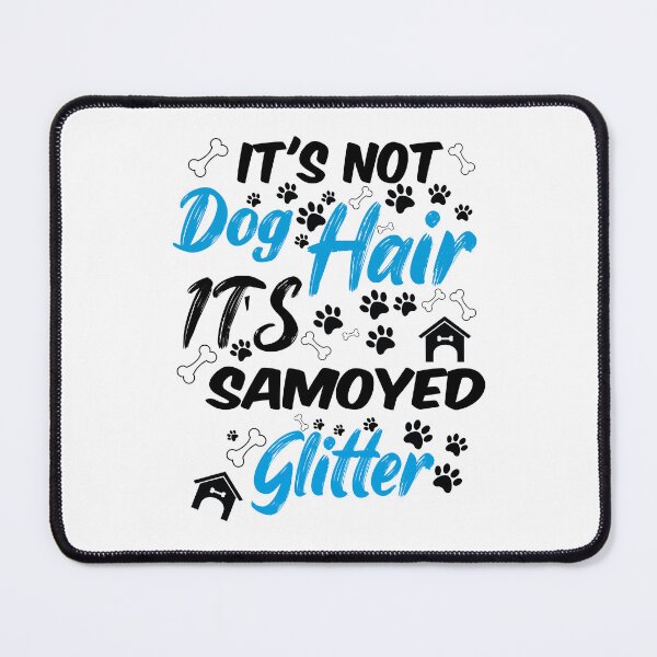 Item preview, it's not dog hair it'ssamoyed glitter, funny dog quotes,and pets saying designed and sold by randomdogshirt.