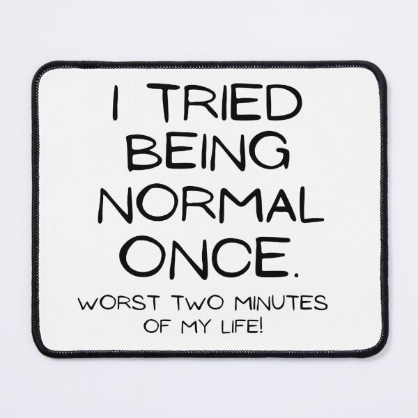 Item preview, I Tried Being Normal Once Worst Two Minutes Of My Life  designed and sold by Saffarii.