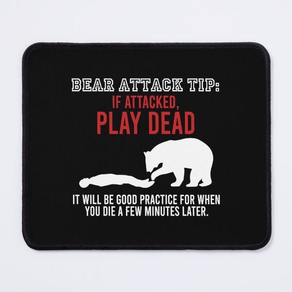 Item preview, Bear attack tip If attacked play dead It will be good practice for when you die a few minutes later designed and sold by andygiangore.