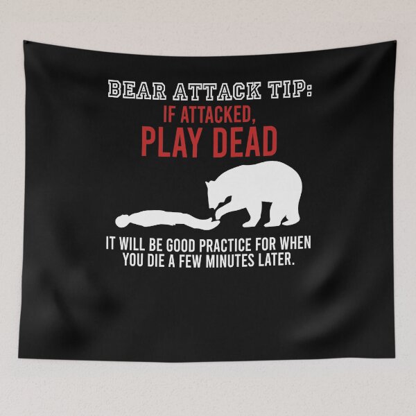 Item preview, Bear attack tip If attacked play dead It will be good practice for when you die a few minutes later designed and sold by andygiangore.