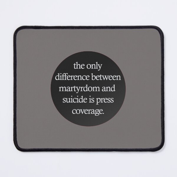 Item preview, "the only difference between martyrdom and suicide is press coverage" lyric designed and sold by lilsammi.
