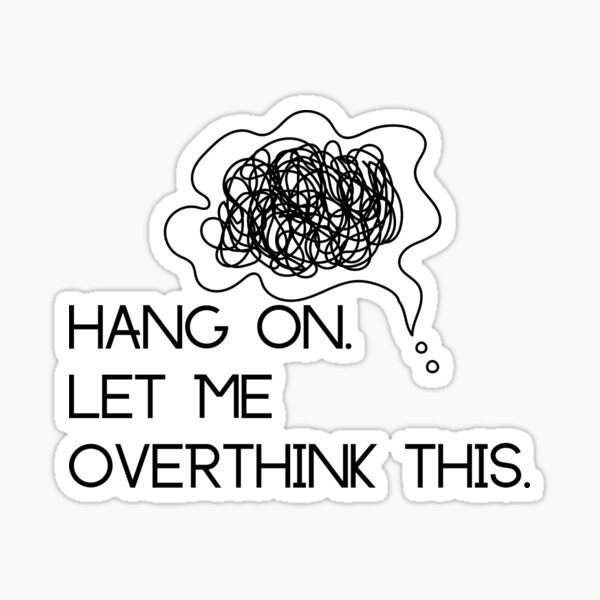 Hang On Let Me Overthink This Sticker For Sale By Smith212 Redbubble 