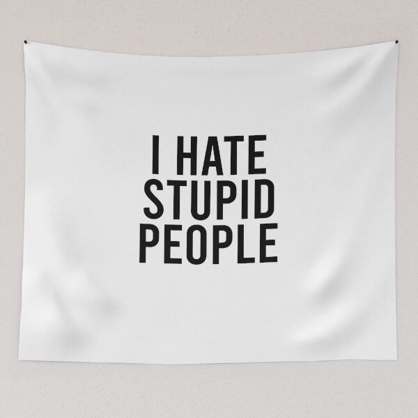 Item preview, I hate stupid people designed and sold by addylolanden.