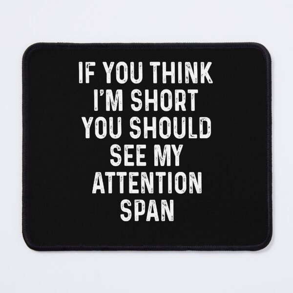 Item preview, If you think I'm short you should see my attention span designed and sold by addylolanden.