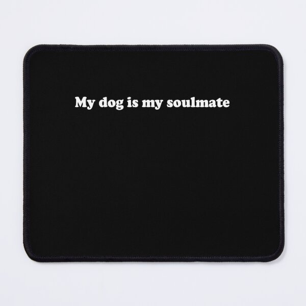 Item preview, My dog is my soulmate designed and sold by addylolanden.