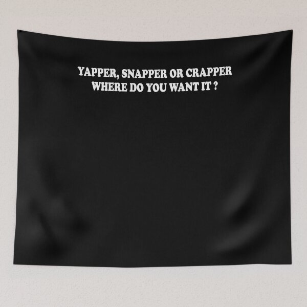 Item preview, Yapper snapper or crapper where do you want it designed and sold by CatherineRC.