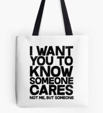 I want you to know someone cares, not me but someone Tote Bag