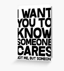 I want you to know someone cares, not me but someone Greeting Card