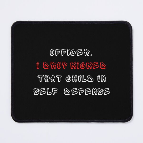 Item preview, Officer I drop kicked that child In self defense - funny quote designed and sold by MESCLOTHIING.