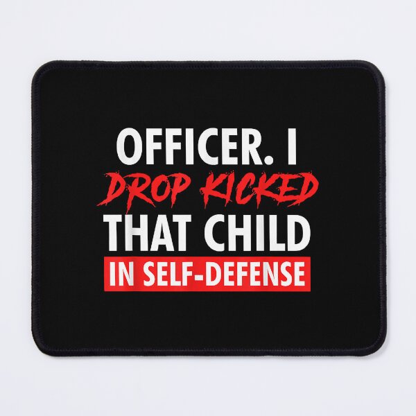 Item preview, Funny Officer I Drop Kicked That Child In Self Defense designed and sold by MESCLOTHIING.