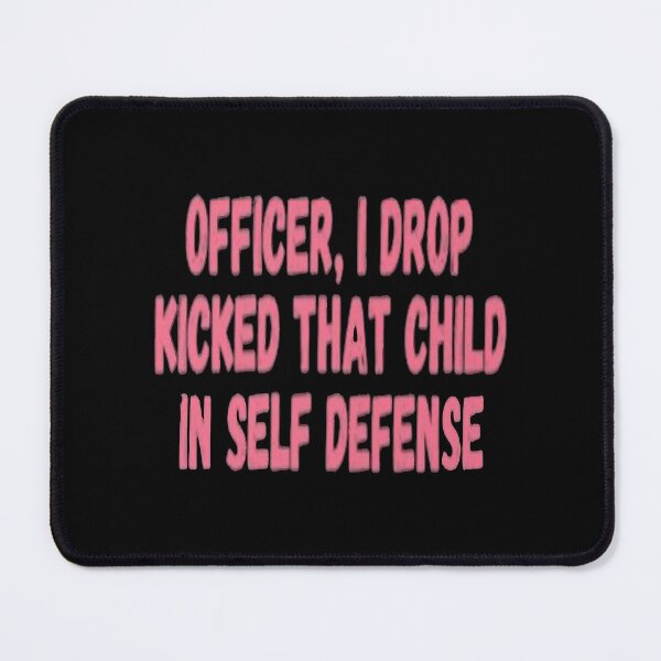 Item preview, Officer I Drop Kicked That Child In Self Defense  designed and sold by MESCLOTHIING.