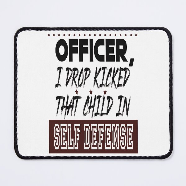 Item preview, Officer I Drop Kicked That Child In Self Defense  designed and sold by MESCLOTHIING.