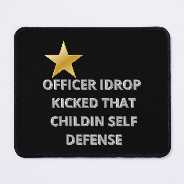 Item preview, Officer I Drop Kicked That Child In Self Defense  designed and sold by MESCLOTHIING.