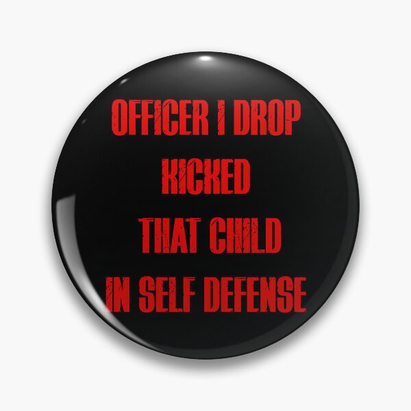 Item preview, Officer I Drop Kicked That Child In Self Defense  designed and sold by MESCLOTHIING.