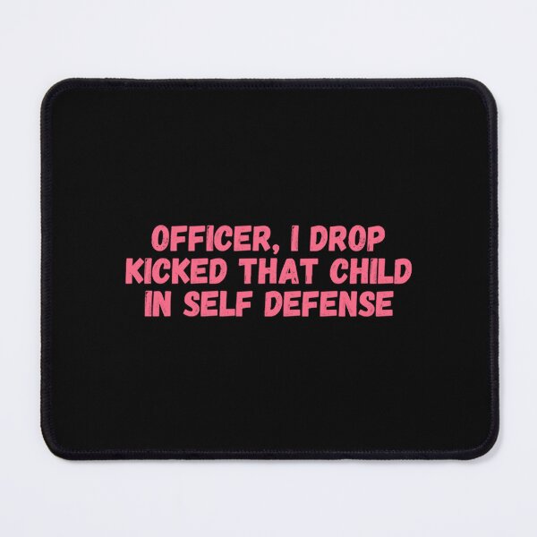 Item preview, Officer I Drop Kicked That Child In Self Defense  designed and sold by MESCLOTHIING.