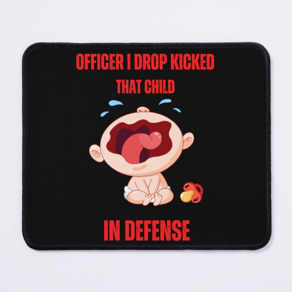 Item preview, Officer I Drop Kicked That Child In Self Defense  designed and sold by MESCLOTHIING.