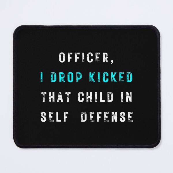 Item preview, Officer I Drop Kicked That Child In Self Defense  designed and sold by MESCLOTHIING.