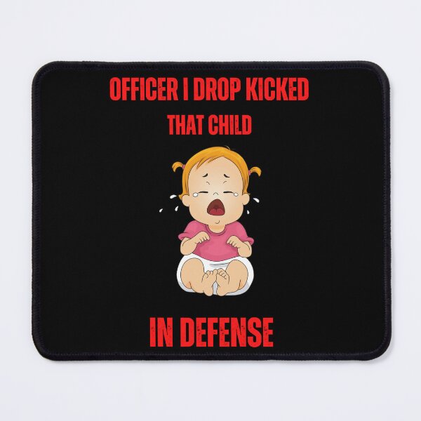 Item preview, Officer I Drop Kicked That Child In Self Defense  designed and sold by MESCLOTHIING.