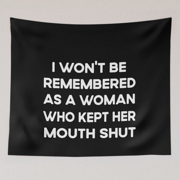 Item preview, I Won't Be Remembered As A Woman Who Kept Her Mouth Shut  designed and sold by Ela-Designer.