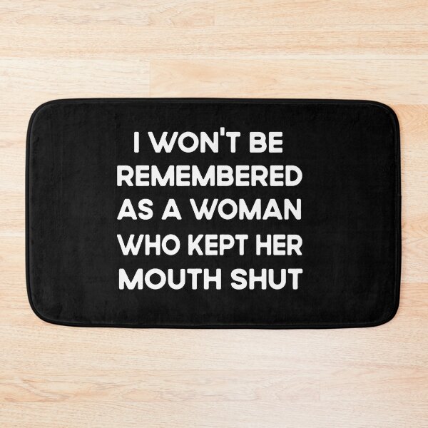 Item preview, I Won't Be Remembered As A Woman Who Kept Her Mouth Shut  designed and sold by Ela-Designer.
