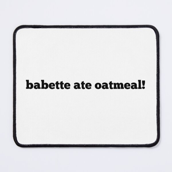 Item preview, babette ate oatmeal! designed and sold by AdelDa19.