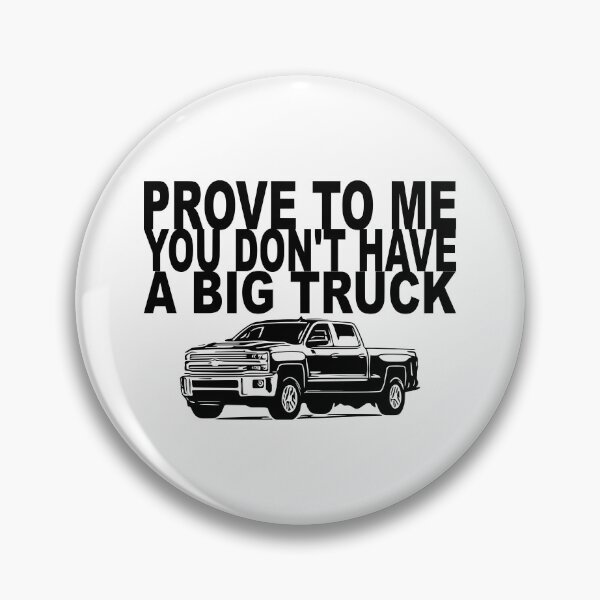 Item preview, Prove To Me You Don't Have a Big Truck designed and sold by BearLust.