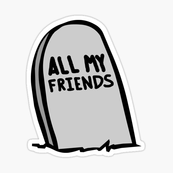 All My Friends Are Dead Tombstone Sticker