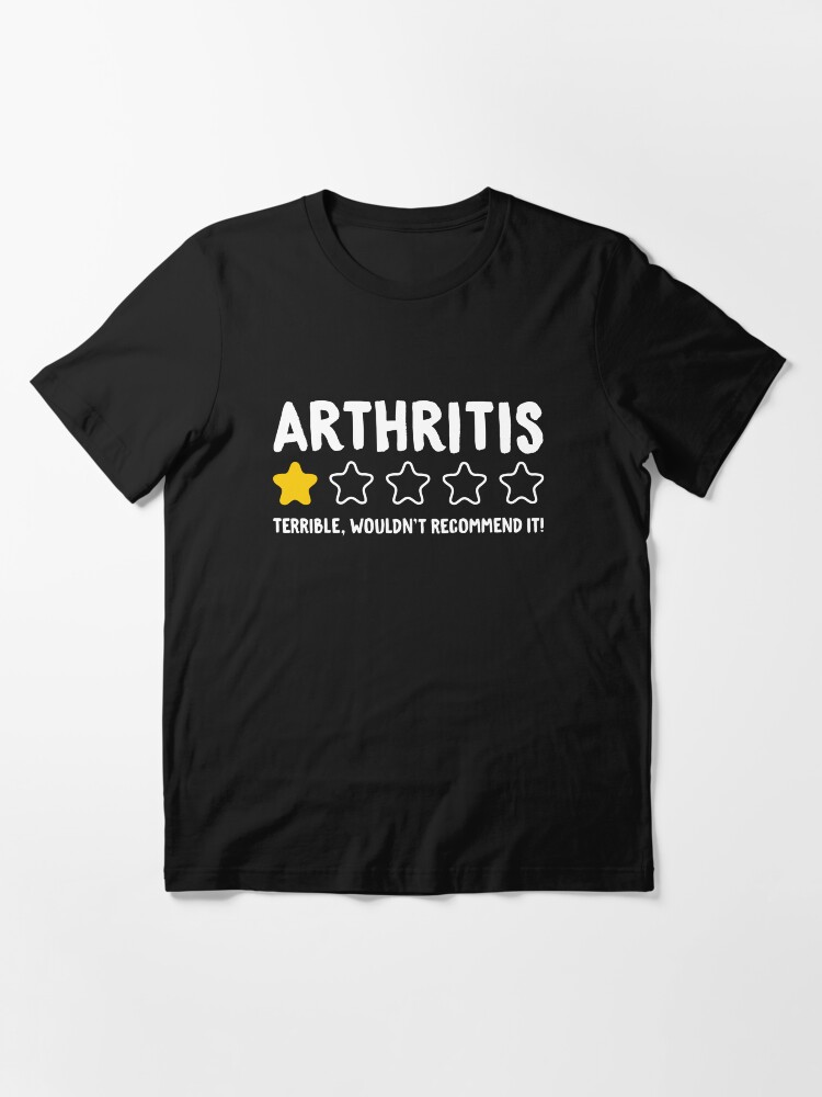 Arthritis Terrible Wouldn t Recommend It Funny Arthritis Awareness Essential T Shirt