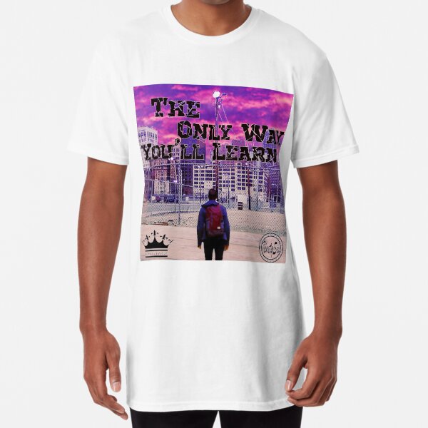The Only Way You'll Learn Single Cover Long T-Shirt