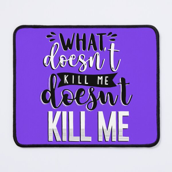 Item preview, What Doesn't Kill You Me Doesn't Kill Me designed and sold by byebyesally.