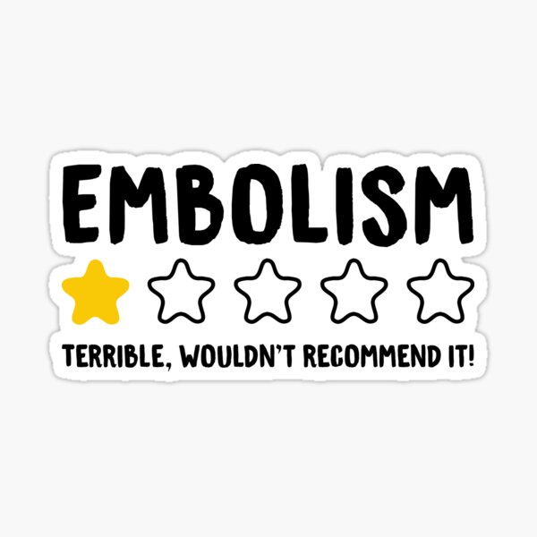 embolism-terrible-wouldn-t-recommend-it-funny-embolism-sticker-for