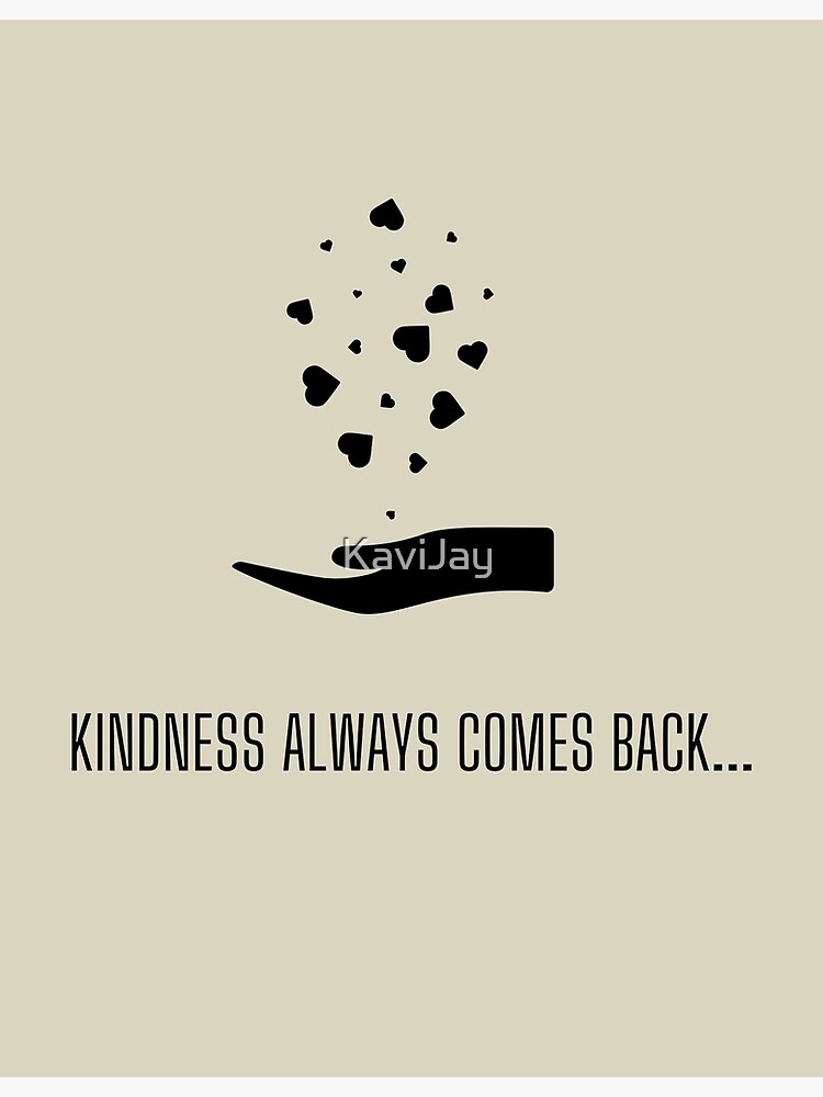 kindness-always-comes-back-poster-for-sale-by-kavijay-redbubble