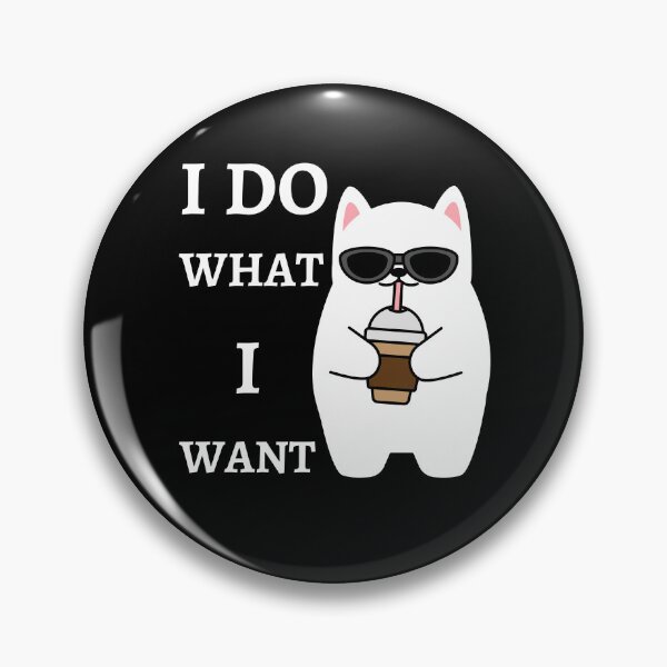 Item preview, I do what I want cat designed and sold by PawsAndFriends.