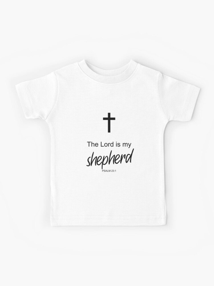 The Lord Is My Shepherd Kids T Shirt The Lord Is My Shepherd Kids T Shirt