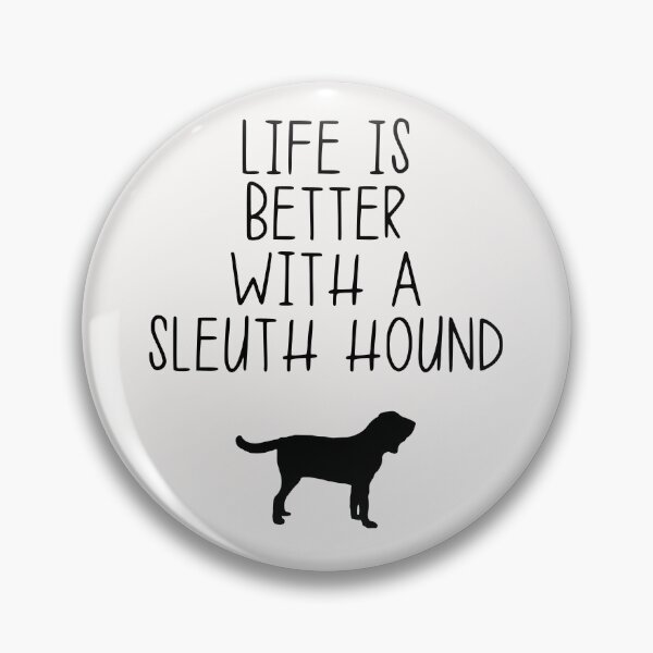 Item preview, Life Is Better With A Sleuth Hound designed and sold by kindxinn.