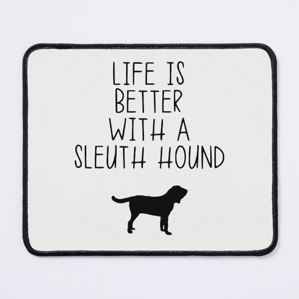 Item preview, Life Is Better With A Sleuth Hound designed and sold by kindxinn.